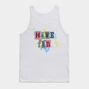 Have fun, life fun Tank Top